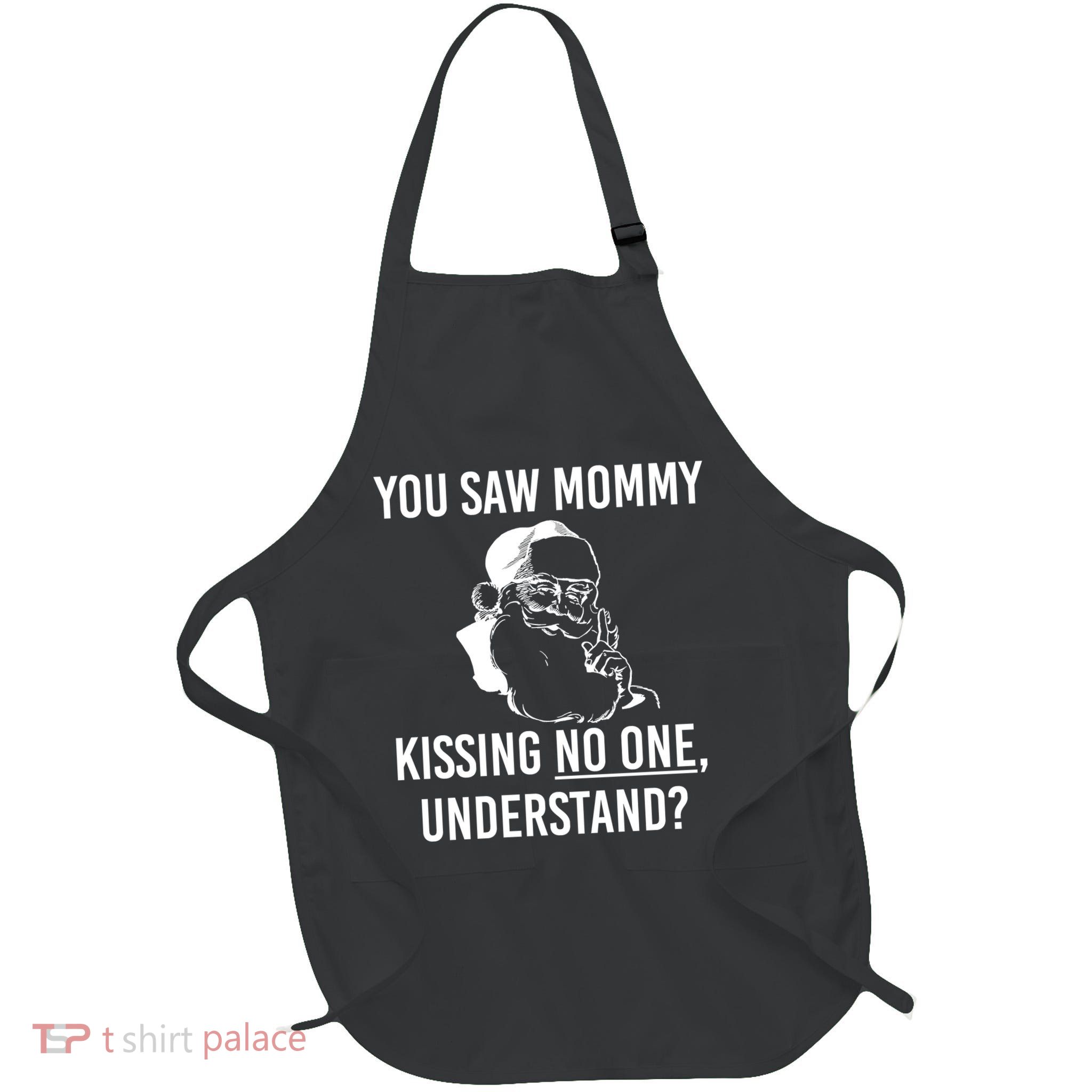 You Saw Mommy Kissing No One Understand Apron