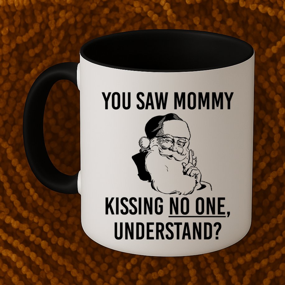 You Saw Mommy Kissing No One Understand Mug