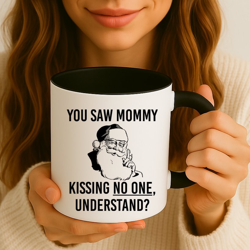 You Saw Mommy Kissing No One Understand Mug