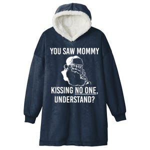 You Saw Mommy Kissing No One Understand Hooded Wearable Blanket