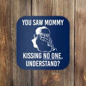 You Saw Mommy Kissing No One Understand Coaster