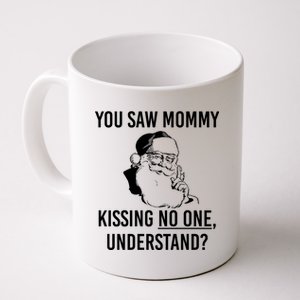 You Saw Mommy Kissing No One Understand Coffee Mug