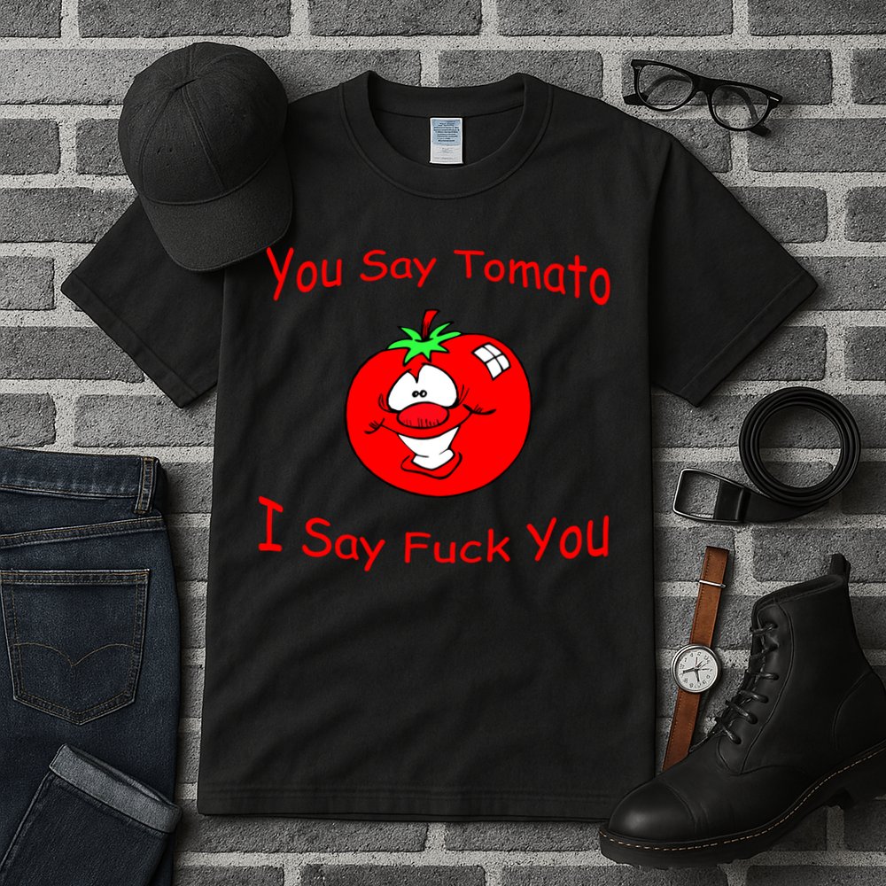 You Say Tomato I Say Fuck You Tall T-Shirt