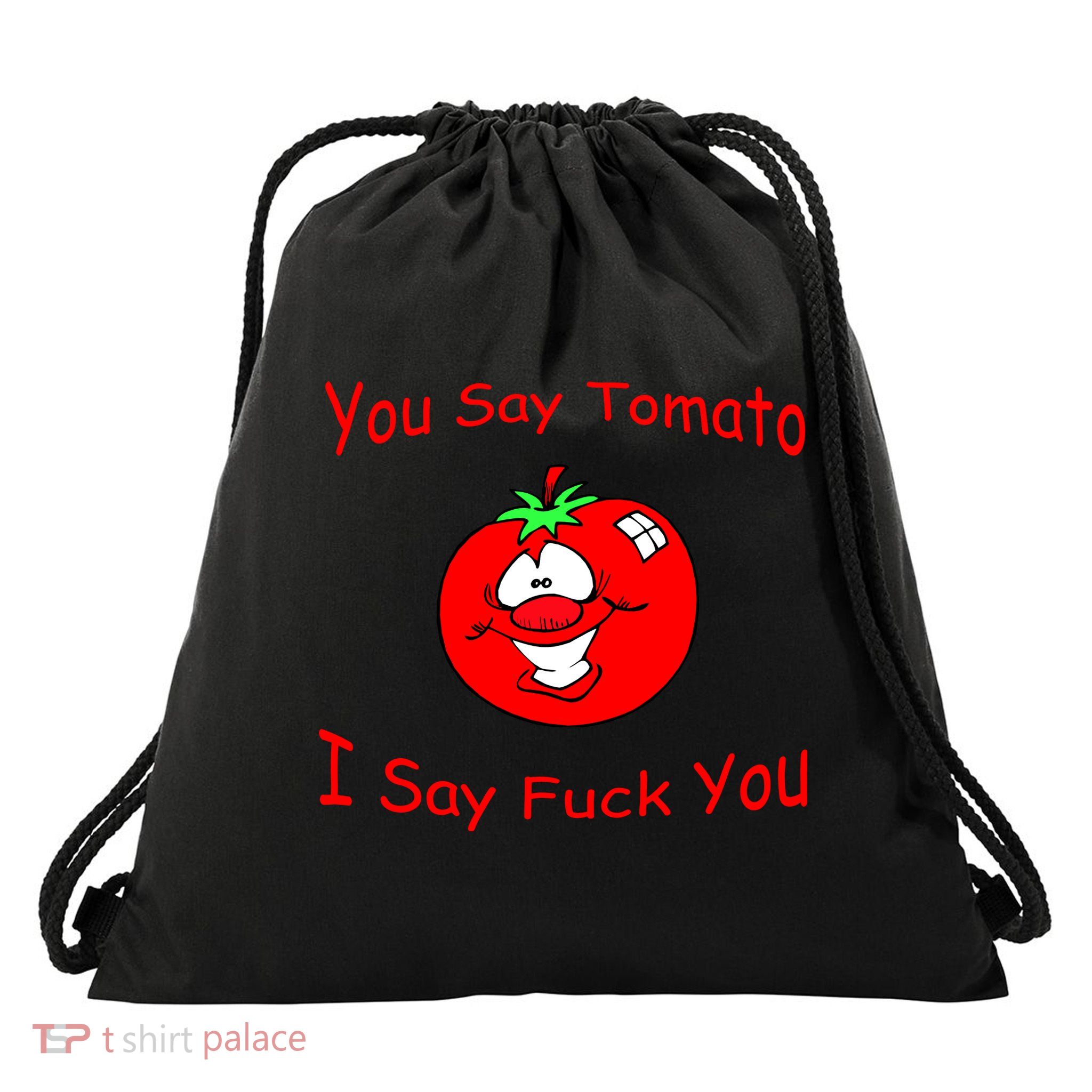 You Say Tomato I Say Fuck You Drawstring Bag