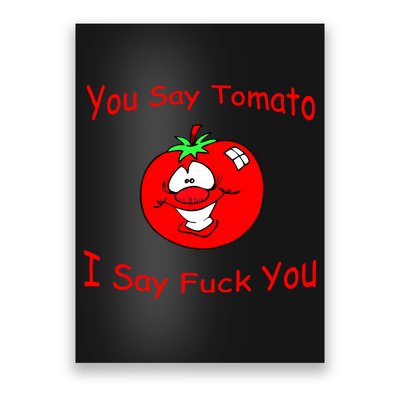 You Say Tomato I Say Fuck You Poster