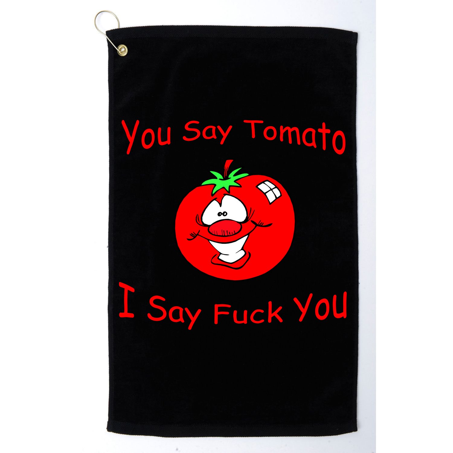 You Say Tomato I Say Fuck You Golf Towel