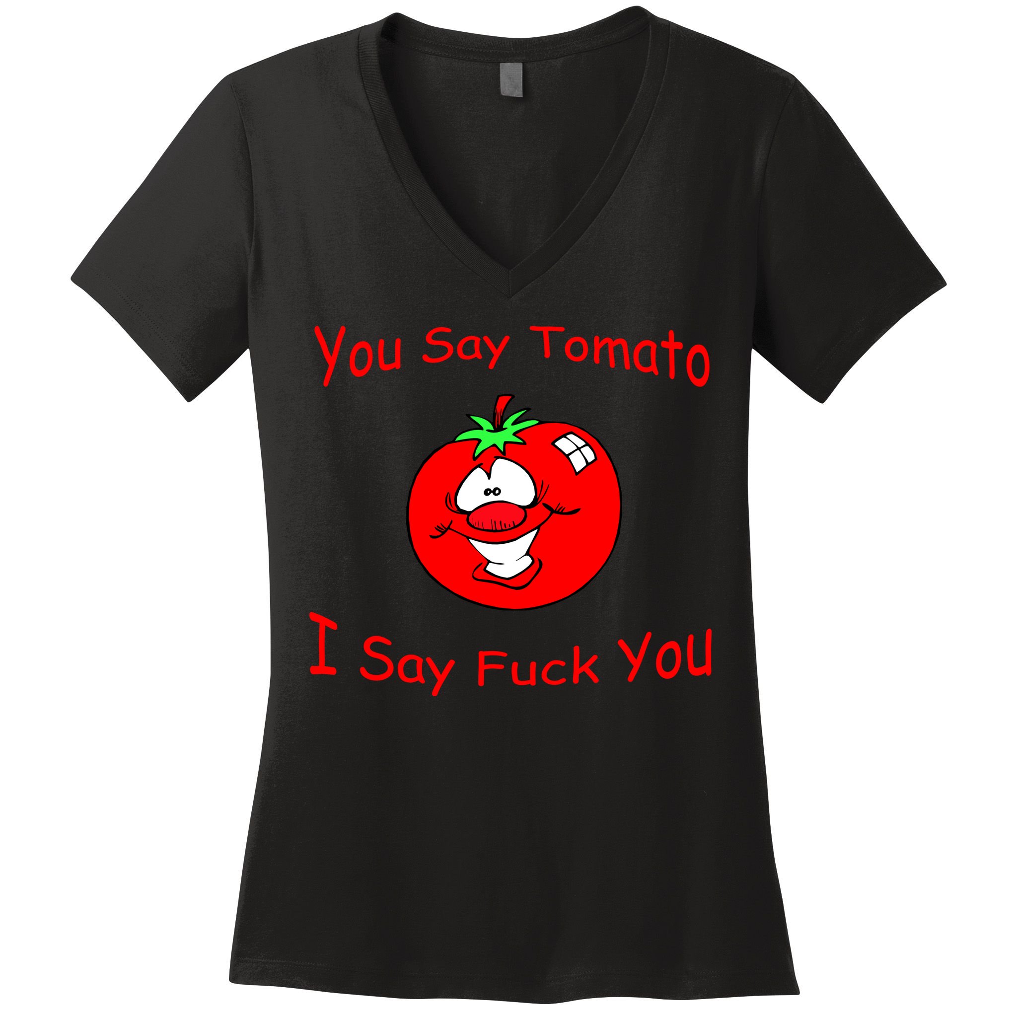 You Say Tomato I Say Fuck You Women's V-Neck T-Shirt