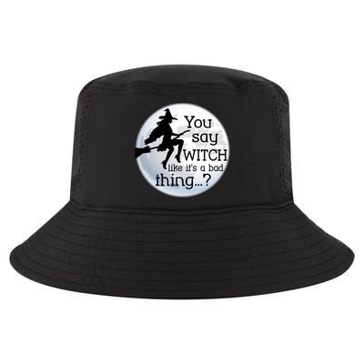 You Say Witch Like It's A Bad Thing Cool Comfort Performance Bucket Hat