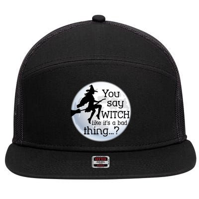 You Say Witch Like It's A Bad Thing 7 Panel Mesh Trucker Snapback Hat