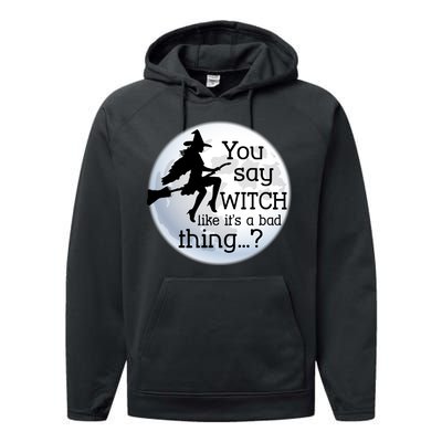 You Say Witch Like It's A Bad Thing Performance Fleece Hoodie