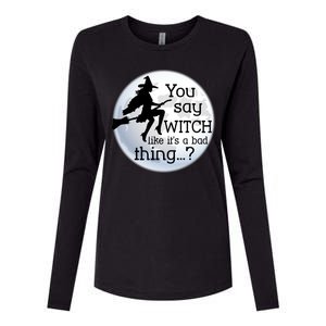 You Say Witch Like It's A Bad Thing Womens Cotton Relaxed Long Sleeve T-Shirt