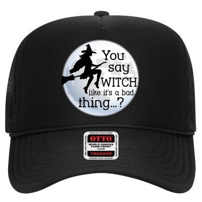 You Say Witch Like It's A Bad Thing High Crown Mesh Back Trucker Hat