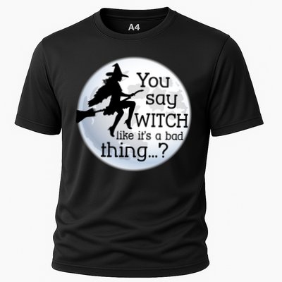 You Say Witch Like It's A Bad Thing Performance Shirt