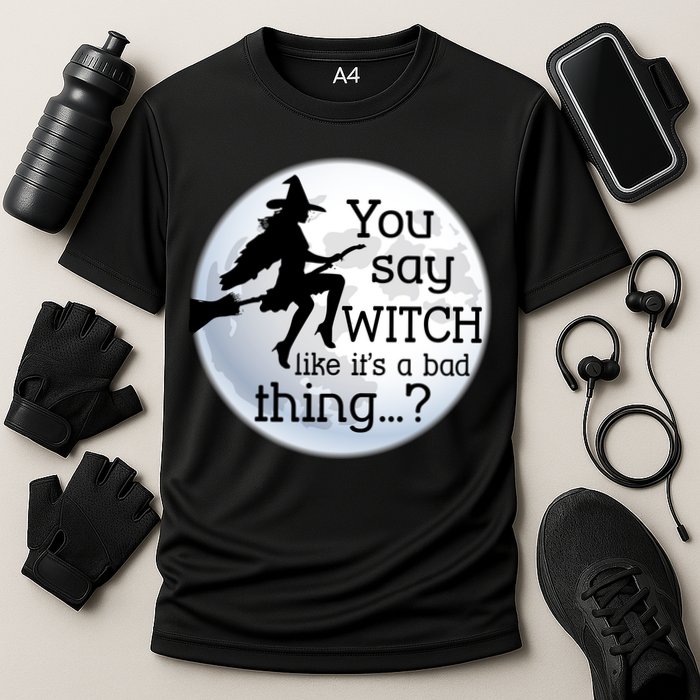 You Say Witch Like It's A Bad Thing Performance Shirt