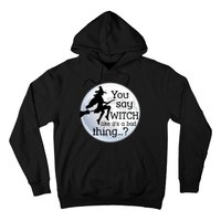 You Say Witch Like It's A Bad Thing Hoodie