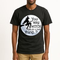You Say Witch Like It's A Bad Thing Tall T-Shirt