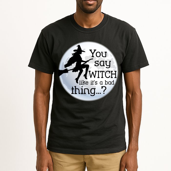 You Say Witch Like It's A Bad Thing Tall T-Shirt