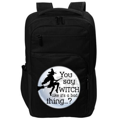 You Say Witch Like It's A Bad Thing Impact Tech Backpack