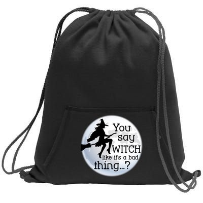 You Say Witch Like It's A Bad Thing Sweatshirt Cinch Pack Bag