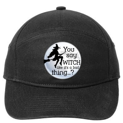 You Say Witch Like It's A Bad Thing 7-Panel Snapback Hat