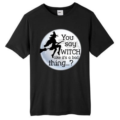 You Say Witch Like It's A Bad Thing Tall Fusion ChromaSoft Performance T-Shirt