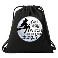 You Say Witch Like It's A Bad Thing Drawstring Bag