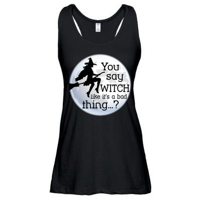 You Say Witch Like It's A Bad Thing Ladies Essential Flowy Tank