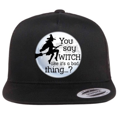 You Say Witch Like It's A Bad Thing Flatbill Hat