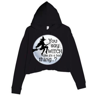 You Say Witch Like It's A Bad Thing Crop Fleece Hoodie