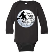 You Say Witch Like It's A Bad Thing Baby Long Sleeve Bodysuit