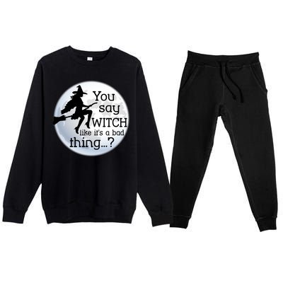 You Say Witch Like It's A Bad Thing Premium Crewneck Sweatsuit Set