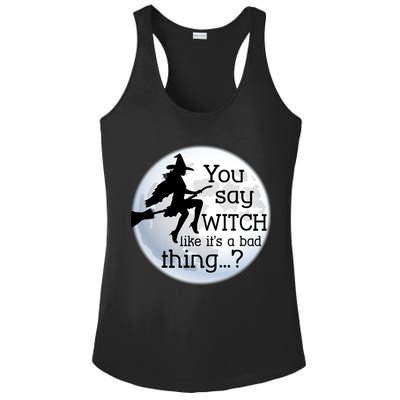 You Say Witch Like It's A Bad Thing Ladies PosiCharge Competitor Racerback Tank