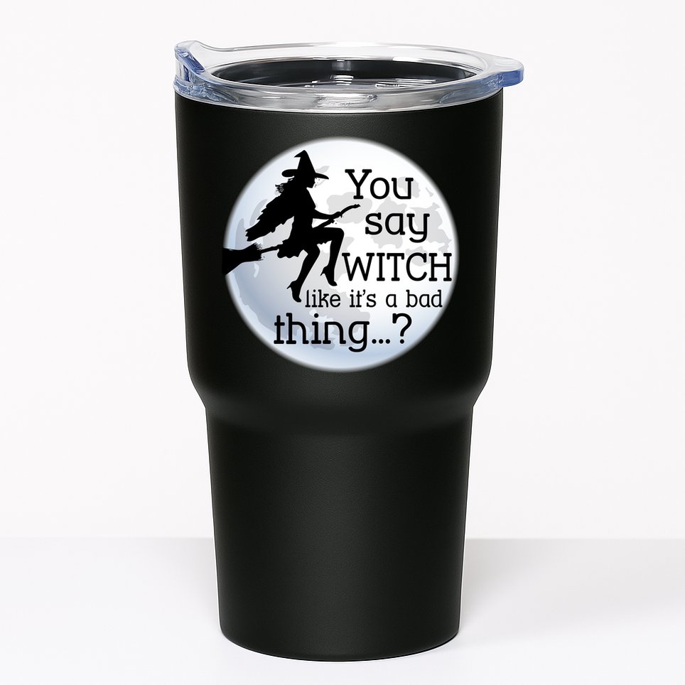You Say Witch Like It's A Bad Thing Tumbler