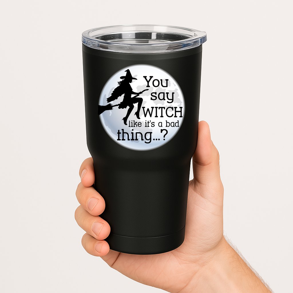 You Say Witch Like It's A Bad Thing Tumbler