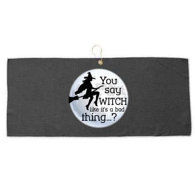 You Say Witch Like It's A Bad Thing Large Microfiber Waffle Golf Towel