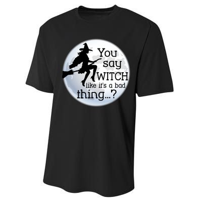 You Say Witch Like It's A Bad Thing Performance Sprint T-Shirt