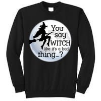 You Say Witch Like It's A Bad Thing Tall Sweatshirt