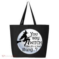 You Say Witch Like It's A Bad Thing 25L Jumbo Tote