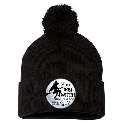 You Say Witch Like It's A Bad Thing Pom Pom 12in Knit Beanie