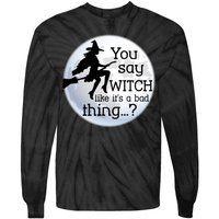 You Say Witch Like It's A Bad Thing Tie-Dye Long Sleeve Shirt