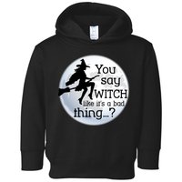 You Say Witch Like It's A Bad Thing Toddler Hoodie