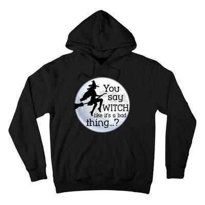 You Say Witch Like It's A Bad Thing Tall Hoodie