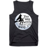 You Say Witch Like It's A Bad Thing Tank Top