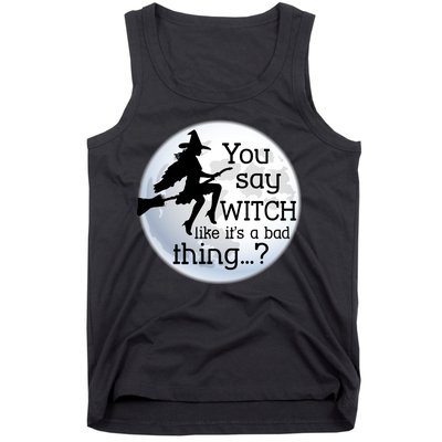 You Say Witch Like It's A Bad Thing Tank Top