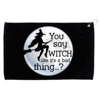 You Say Witch Like It's A Bad Thing Grommeted Golf Towel