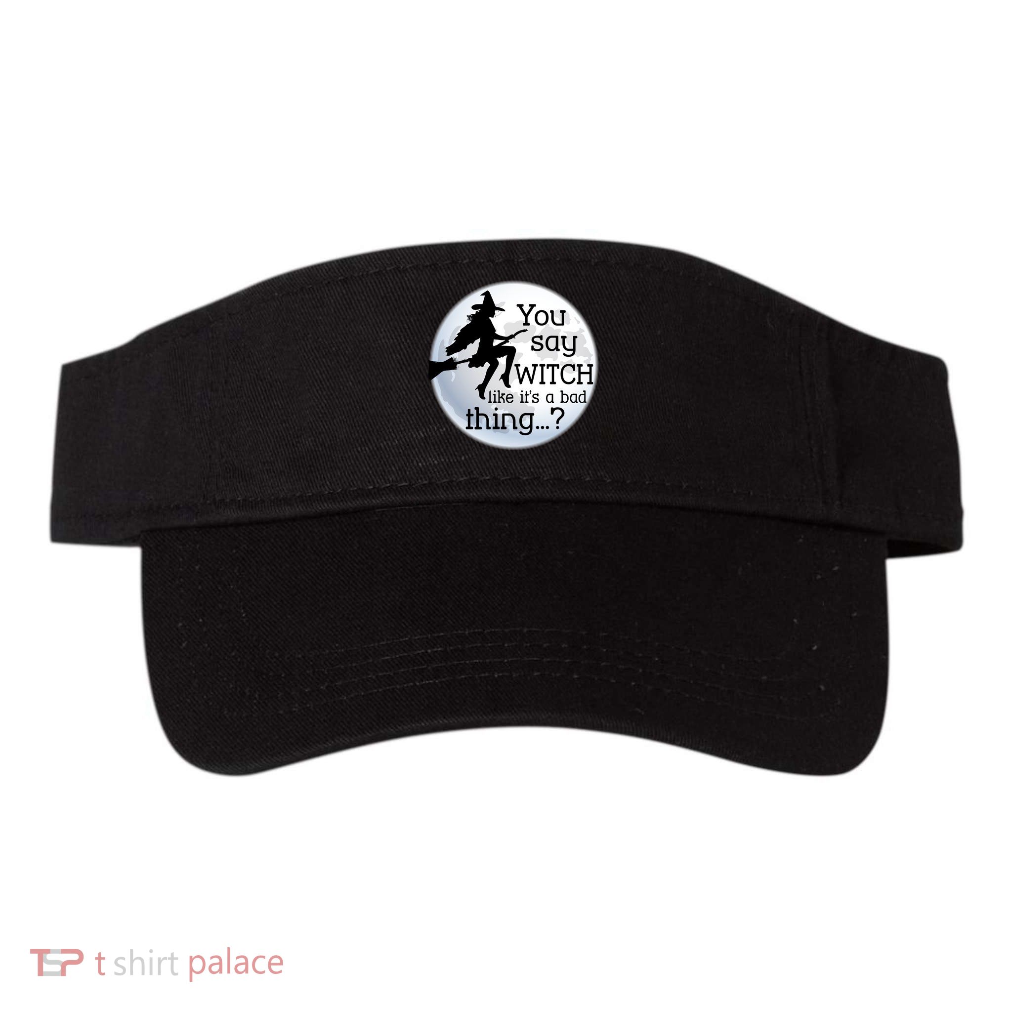 You Say Witch Like It's A Bad Thing Visor