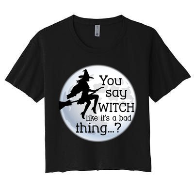 You Say Witch Like It's A Bad Thing Crop Top