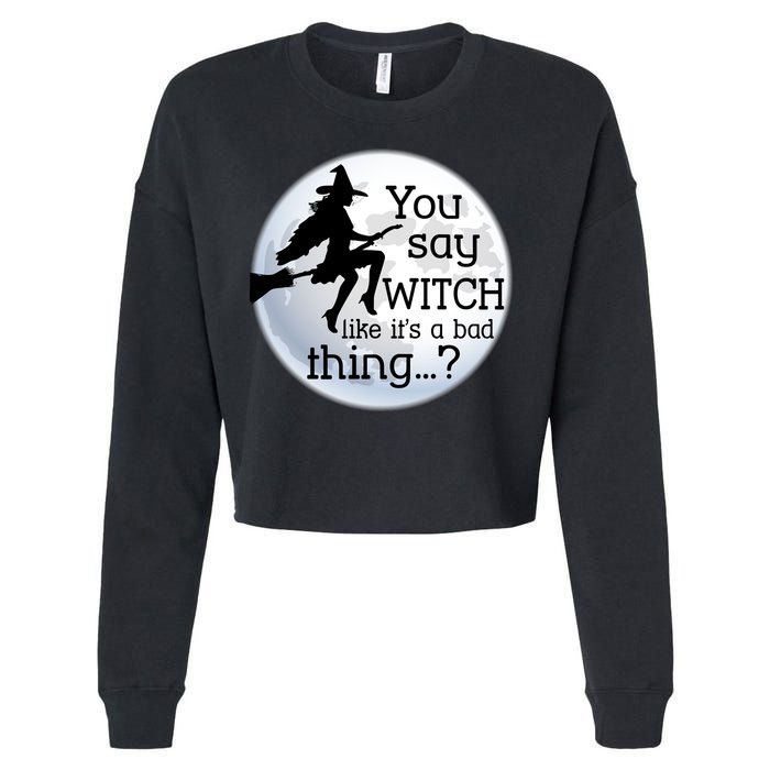 You Say Witch Like It's A Bad Thing Cropped Pullover Crew