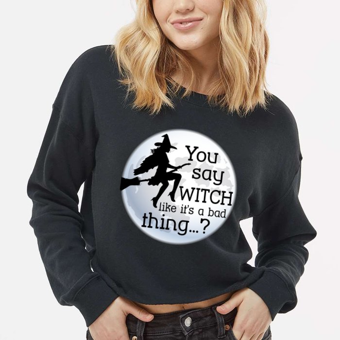 You Say Witch Like It's A Bad Thing Cropped Pullover Crew