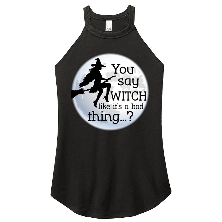 You Say Witch Like It's A Bad Thing Women's Perfect Tri Rocker Tank